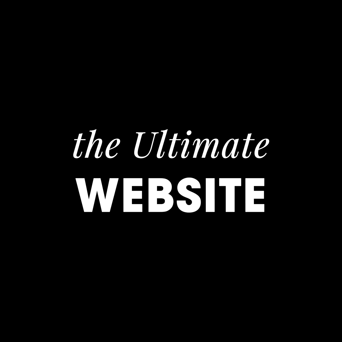 the ULTIMATE WEBSITE